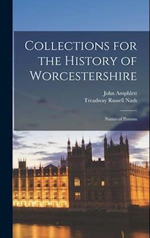 Collections for the History of Worcestershire: Names of Persons