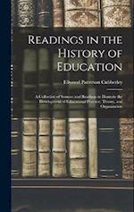 Readings in the History of Education: A Collection of Sources and Readings to Illustrate the Development of Educational Practice, Theory, and Organiza