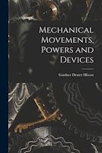 Mechanical Movements, Powers and Devices 