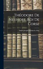 Théodore De Neuhoff, Roi De Corse