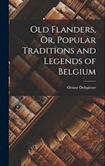 Old Flanders, Or, Popular Traditions and Legends of Belgium 
