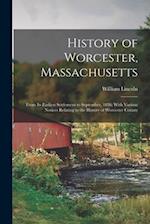 History of Worcester, Massachusetts: From Its Earliest Settlement to September, 1836; With Various Notices Relating to the History of Worcester County