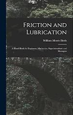 Friction and Lubrication: A Hand-Book for Engineers, Mechanics, Superintendents and Managers 