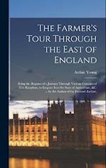 The Farmer's Tour Through the East of England: Being the Register of a Journey Through Various Counties of This Kingdom, to Enquire Into the State of 