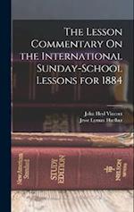 The Lesson Commentary On the International Sunday-School Lessons for 1884 