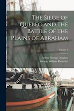 The Siege of Quebec and the Battle of the Plains of Abraham; Volume 4 