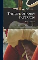 The Life of John Paterson: Major General in the Revolutionary Army 