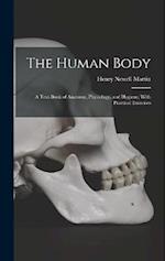 The Human Body: A Text-Book of Anatomy, Physiology, and Hygiene; With Practical Exercises 