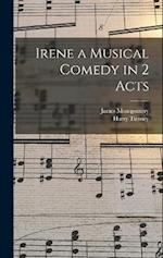 Irene a Musical Comedy in 2 Acts 