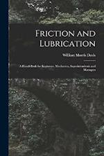 Friction and Lubrication: A Hand-Book for Engineers, Mechanics, Superintendents and Managers 