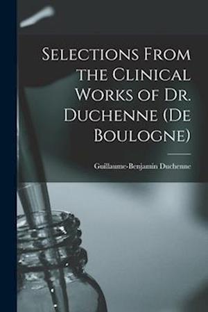 Selections From the Clinical Works of Dr. Duchenne (De Boulogne)