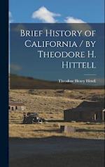 Brief History of California / by Theodore H. Hittell 