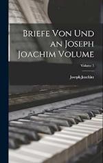 Briefe von und an Joseph Joachim Volume; Volume 3