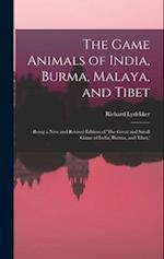 The Game Animals of India, Burma, Malaya, and Tibet; Being a new and Revised Edition of 'The Great and Small Game of India, Burma, and Tibet,' 