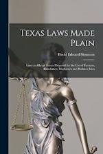 Texas Laws Made Plain: Laws and Legal Forms Prepared for the Use of Farmers, Ranchmen, Mechanics and Business Men 
