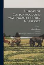 History of Cottonwood and Watonwan Counties, Minnesota: Their People, Industries, and Institutions; Volume 1 