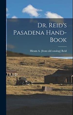 Dr. Reid's Pasadena Hand-book