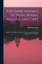 The Game Animals of India, Burma, Malaya, and Tibet; Being a new and Revised Edition of 'The Great and Small Game of India, Burma, and Tibet,' 