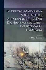 In Deutsch-Ostafrika während des Aufstandes. Reise der Dr. Hans Meyer'schen Expedition in Usambara