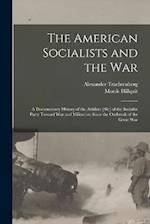 The American Socialists and the War: A Documentary History of the Attidute [Sic] of the Socialist Party Toward War and Militarism Since the Outbreak o
