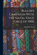 Buller's Campaign With the Natal Field Force of 1900 