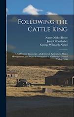 Following the Cattle King: Oral History Transcript : a Lifetime of Agriculture, Water Management, and Water Conservation in California's Central Valle