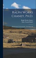 Ralph Works Chaney, Ph.D.: Paleobotanist, Conservationist : Transcript, 195 