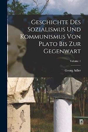 Geschichte des Sozialismus und Kommunismus von Plato bis zur Gegenwart; Volume 1