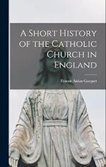 A Short History of the Catholic Church in England 