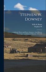 Stephen W. Downey: California Water and Power Attorney : Oral History Transcirpt / and Related Material, 1956-195 