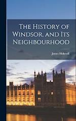 The History of Windsor, and its Neighbourhood 