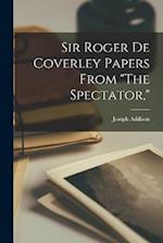Sir Roger de Coverley Papers From "The Spectator," 