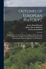 Outlines of European History ...: Earliest Man, the Orient, Greece, and Rome, by J. H. Breasted. Europe From the Break-Up of the Roman Empire to the O