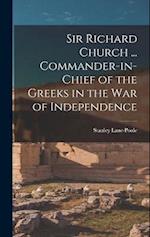 Sir Richard Church ... Commander-in-chief of the Greeks in the War of Independence 
