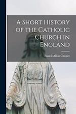 A Short History of the Catholic Church in England 