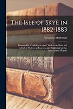 The Isle of Skye in 1882-1883: Illustrated by a Full Report of the Trials of the Braes and Glendale Crofters, at Inverness and Edinburgh; and an Intro