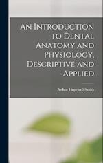 An Introduction to Dental Anatomy and Physiology, Descriptive and Applied 