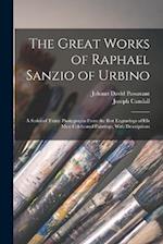The Great Works of Raphael Sanzio of Urbino; a Series of Thirty Photographs From the Best Engravings of his Most Celebrated Paintings, With Descriptio