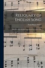Reliquary of English Song; Fifty-two Early English Songs From ca. 1250 to 1700 