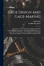 Gage Design and Gage-making; a Treatise on the Development of Gaging Systems For Interchangeable Manufacture, the Design of Different Types of Gages a