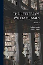 The Letters of William James; Volume 2 