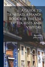 A Guide to Trinidad. A Hand-book for the use of Tourists and Visitors 