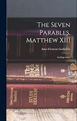 The Seven Parables, Matthew XIII: An Exposition 