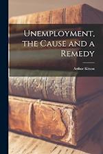 Unemployment, the Cause and a Remedy 