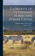 Catalogue of Clydesdale Horses and Ayshire Cattle: The Property of Mr. Lawrence Drew : to be Sold by Auction at Merryton Home Farm, Near Hamilton, on 