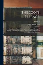 The Scots Peerage: Founded on Wood's ed. of Sir Robert Douglas's Peerage of Scotland; Containing an Historical and Genealogical Account of the Nobilit
