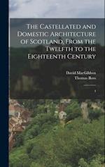 The Castellated and Domestic Architecture of Scotland, From the Twelfth to the Eighteenth Century: 4 