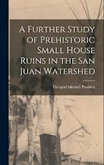 A Further Study of Prehistoric Small House Ruins in the San Juan Watershed 
