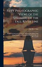 Fifty Photographic Views of the Steamers of the Fall River Line; Their Terminals and Their Route Through East River, Long Island Sound, and Narraganse