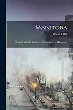 Manitoba: History of its Early Settlement, Development, and Resources 